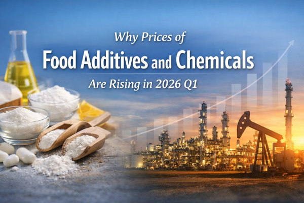 why-food-additives-and-chemical-prices-are-rising-in-2026-q1